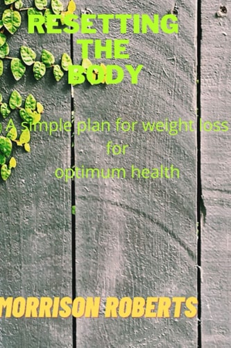 Resetting the Body A Simple Plan for Weight Loss for Optimum Health