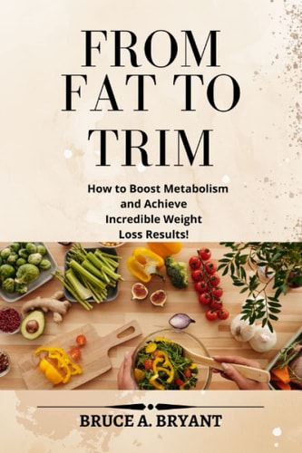 FROM FAT TO TRIM: How to Boost Metabolism and Achieve Incredible Weight Loss Results!