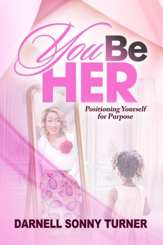 You Be HER Positioning Yourself for Purpose