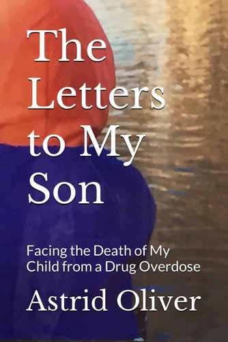 The Letters to My Son Facing the Death of My Child from a Drug Overdose