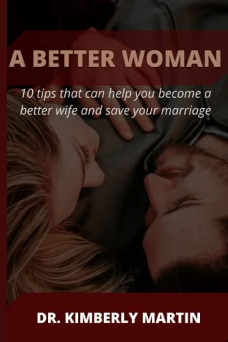 A Better Woman 10 Tips that Can Help You Become a Better Wife and Save Your Marriage
