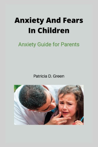 Anxiety And Fears In Children Anxiety Guide for Parents