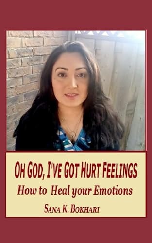 Oh God, I've Got Hurt Feelings How to Heal Your Emotions
