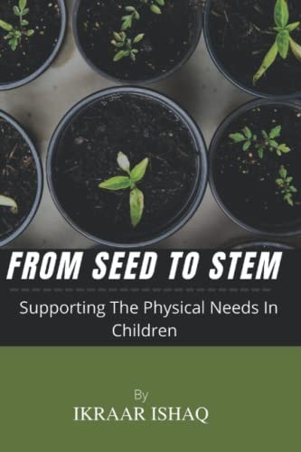 From Seed To Stem Supporting the Physical Needs in Children