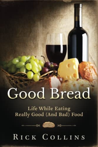 Good Bread Life While Eating Really Good (and Bad) Food