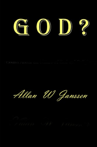 G O D ? (A Series of Essays About the Nature of God and Religion!)