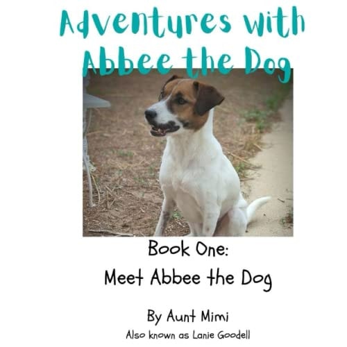 Adventures with Abbee the Dog Meet Abbee the Dog