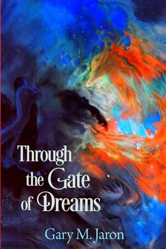 Through The Gate Of Dreams Based on the Dream Journals of Basha Edelman and Lamont Corazon