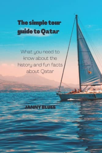 The Simple Tour Guide to Qatar What You Need to Know about the History and Fun Facts about Qatar