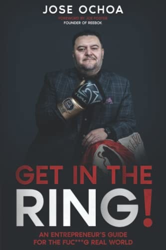 Get in the Ring An Entrepreneur ́s Guide for the F*****g Real World