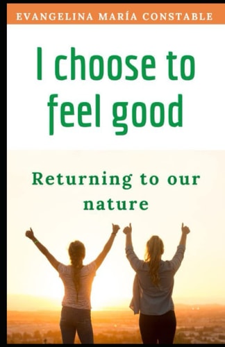 I Choose to Feel Good Returning to Our Nature