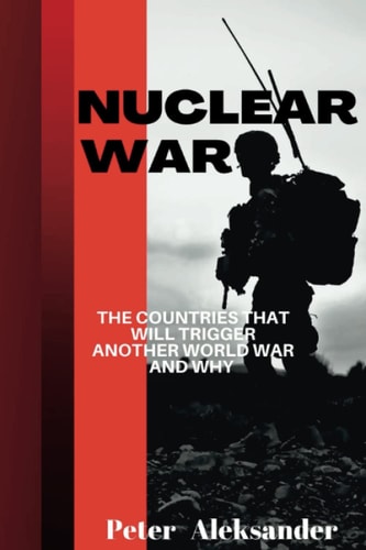 Nuclear War The Countries that Will Trigger Another World War and Why?