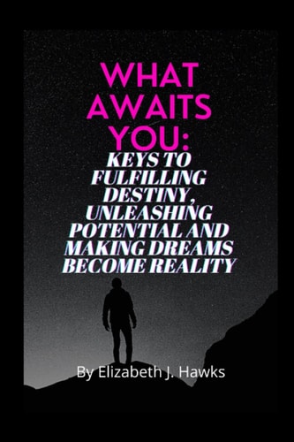 What Awaits You Keys to Fulfilling Destiny, Unleashing Potential and Making Dreams Become Reality