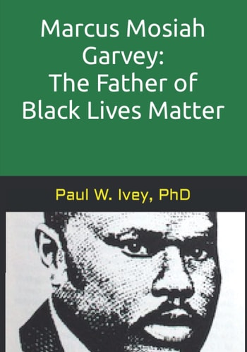 Marcus Mosiah Garvey The Father of Black Lives Matter