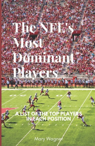 NFLs Most Dominant Players A List of the Top Players in Each Position