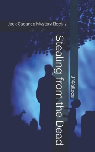 Stealing from the Dead Jack Cadance Mystery Book 2