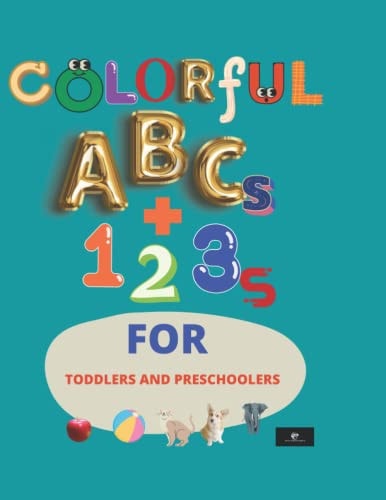 Colorful ABCs + 123s For Toddlers Or Preschoolers Alphabets And Numbers For Toddlers