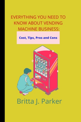 Everything You Need to Know about Vending Machine Business Cost, Tips, Pros and Cons