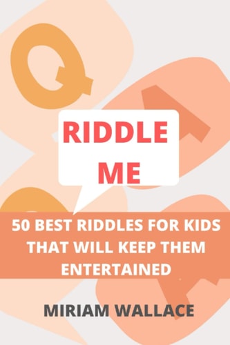 Riddle Me 50 Best Riddles for Kids That Will Keep Them Excited