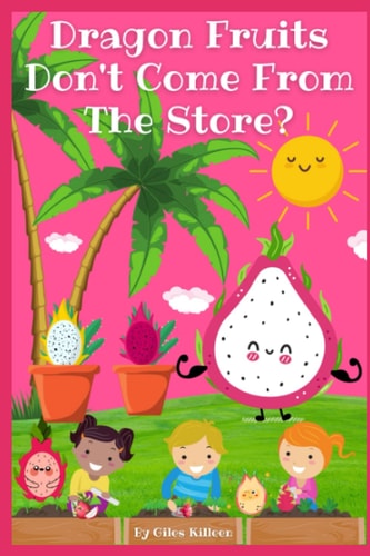Dragon Fruits Don't Come From The Store?