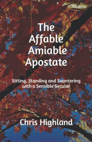 The Affable, Amiable Apostate Sitting, Standing and Sauntering with a Sensible Secular