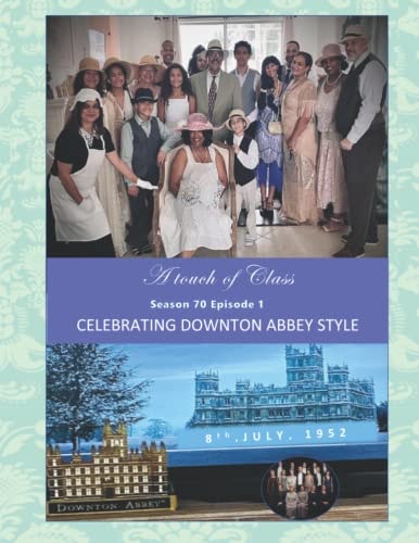 A Touch of Class Celebrating Downton Abbey Style
