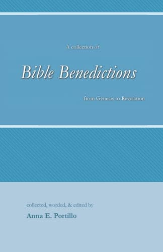 Bible Benedictions A Collection of Bible Benedictions from Genesis to Revelation
