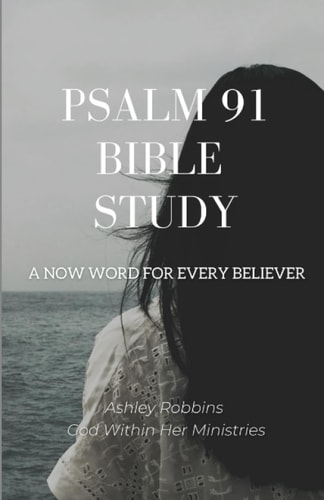 Psalm 91 Bible Study A Now Word for Every Believer