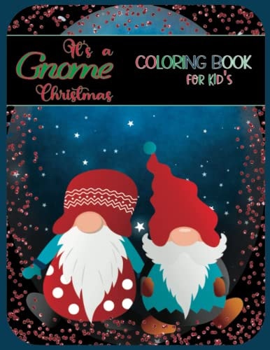 It's a Gnome Christmas Coloring Book Gnome Coloring Book for Kids and Teens who Love Gnomes.