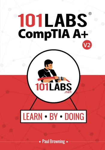 101 Labs - CompTIA A+ Hands-on Practical Labs for the CompTIA A+ Exams (220-1101 and 220-1102)