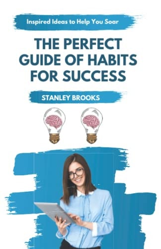 The Perfect Guide of Habits for Success Habits, Attitudes & Strategies For Exceptional Success