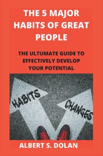 The 5 Major Habits of Great People The Ultumate Guide to Effectively Develop Your Potential