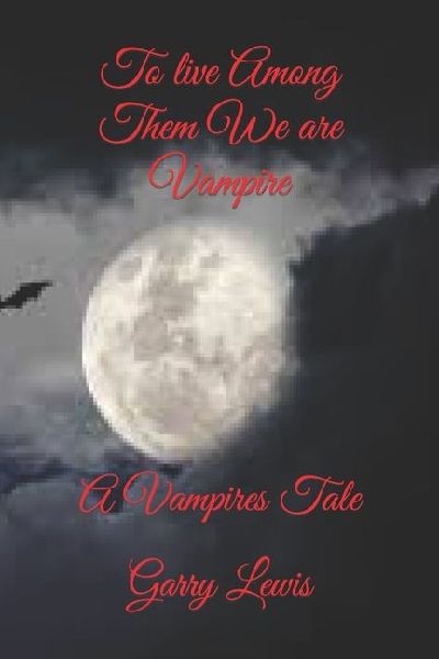 To live Among Them We are Vampire: A Vampires Tale
