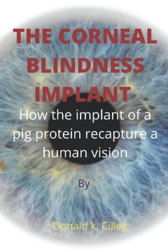 The Corneal Blindness Implant How the Implant of a Pig Protein Recapture a Human Vision