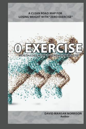 0 Exercise A Clean Road Map to Losing Weight with Zero Exercise