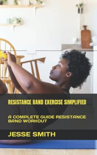 Resistance Band Exercise Simplified A Complete Guide Resistance Band Workout