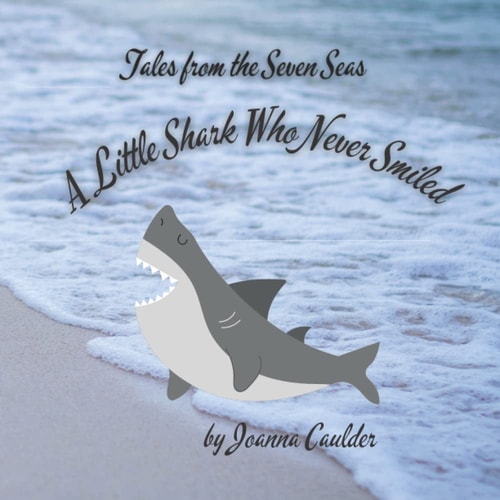 A Little Shark Who Never Smiled Tales From The Seven Seas