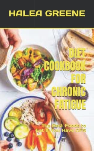 Diet Cookbook for Chronic Fatigue The Best Foods to Eat If You Have CFS