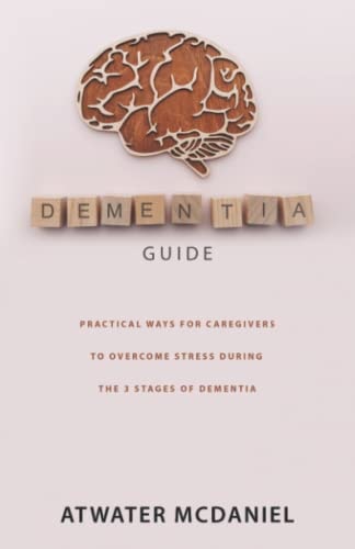 Dementia Guide Practical Ways For Caregivers To Overcome Stress During The Three Stages Of Dementia