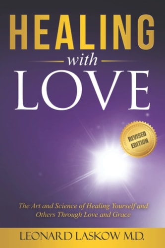 Healing With Love The Art and Science of Healing Yourself and Others Through Love and Grace