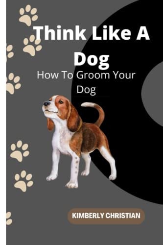 Think Like A Dog How To Groom Your Dog
