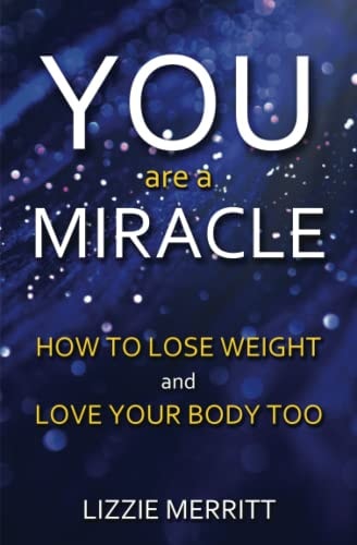 You Are A Miracle How to Lose Weight and Love Your Body Too