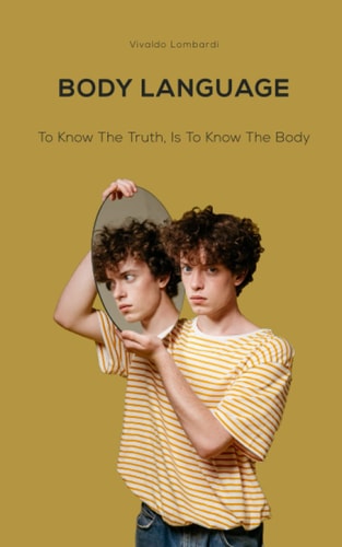 Body Language To Know The Truth, Is To Know The Body