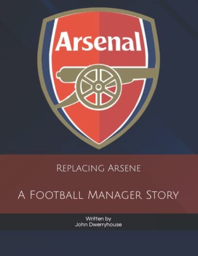 Replacing Arsene A Football Manager Story