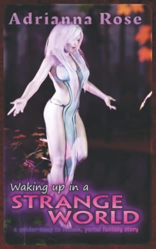 Waking Up in a Strange World - Book 1 A Gender-swap to Female, Portal Fantasy Story