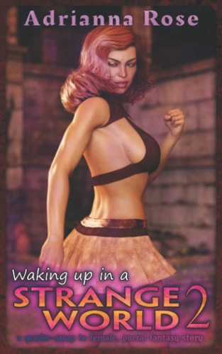 Waking Up in a Strange World 2 A Gender-Swap to Female, Portal Fantasy Story