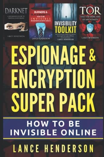 Espionage & Encryption Super Pack How to Be Invisible Online