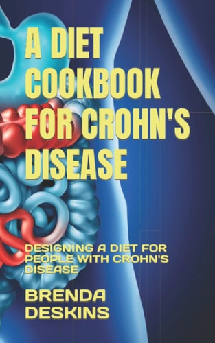 A Diet Cookbook for Crohn's Disease Designing a Diet for People with Crohn's Disease