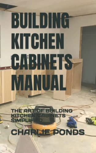 Building Kitchen Cabinets Manual The Art of Building Kitchen Cabinets Simplified