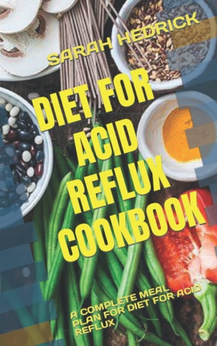 Diet for Acid Reflux Cookbook A Complete Meal Plan for Diet for Acid Reflux
